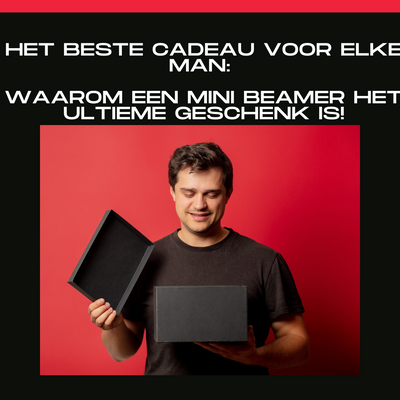 Het beste cadeau voor elke man: Waarom een mini beamer het ultieme geschenk is!